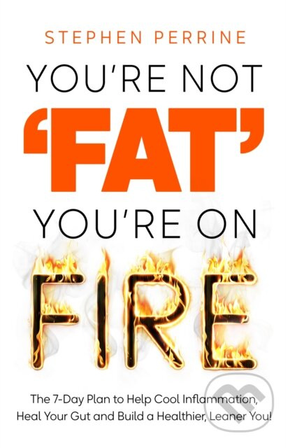 You're Not 'Fat', You're On Fire (The 7-Day Plan to Help Cool Inflammation, Heal Your Gut and Build a Healthier, Leaner You) - kniha z kategorie…