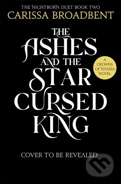 The Ashes and the Star-Cursed King - Carissa Broadbent