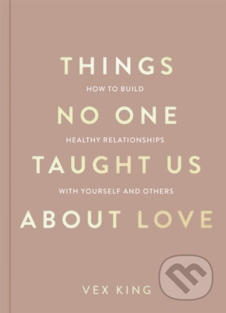 Things No One Taught Us About Love (How to Build Healthy Relationships with Yourself and Others) - kniha z kategorie Vztahy a rodina