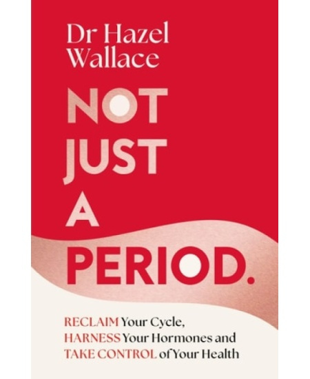Not Just a Period, Reclaim Your Cycle, Harness Your Hormones, and Take Control of Your Health Pan Macmillan