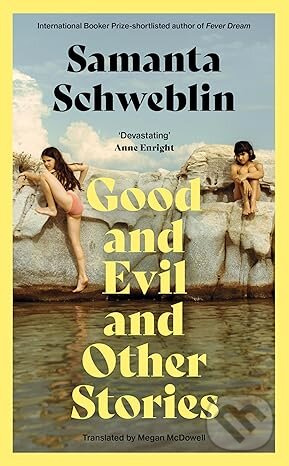 Good and Evil and Other Stories -  Samanta Schweblin