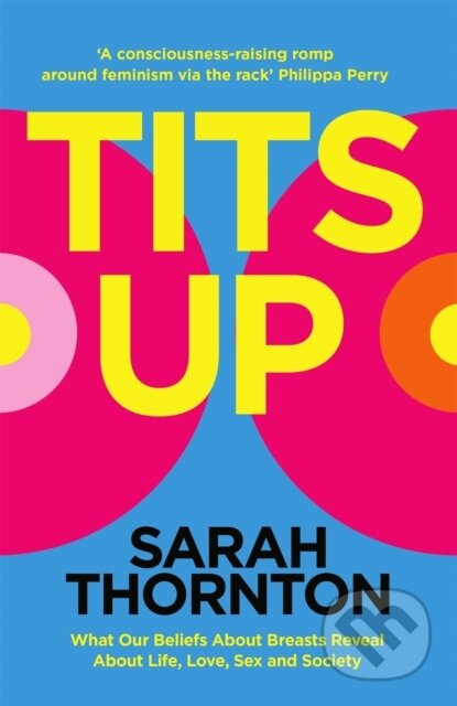 Tits Up (What Our Beliefs About Breasts Reveal About Life, Love, Sex and Society) - kniha z kategorie Beletrie