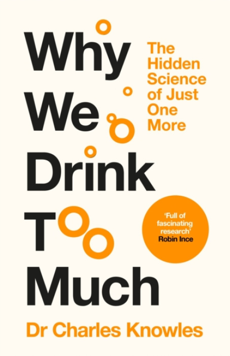 Why We Drink Too Much, The Hidden Science of Just One More Pan Macmillan