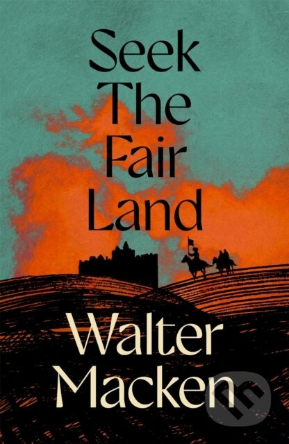 Seek the Fair Land (The First Adventurous and Exciting Story in the Famous Irish Trilogy) - kniha z kategorie Společenská beletrie