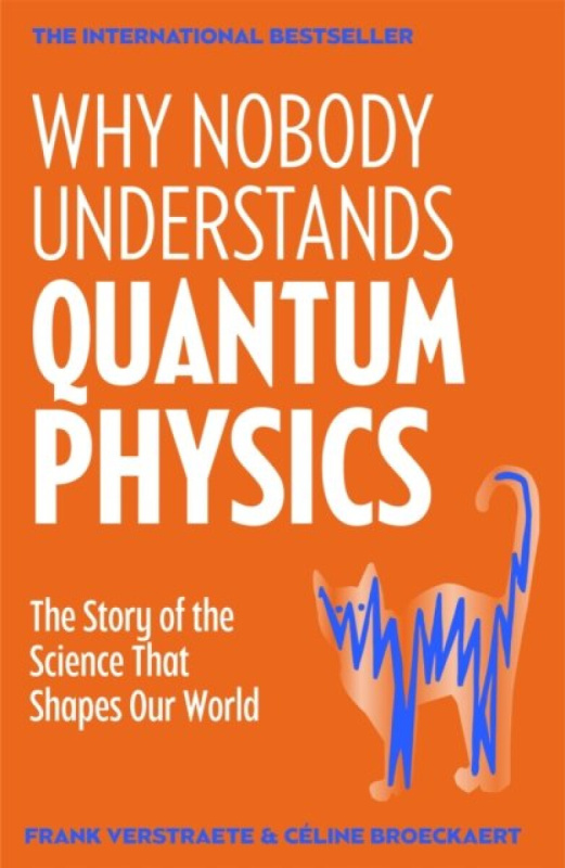 Why Nobody Understands Quantum Physics (The Story of the Science That Shapes Our World)