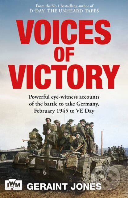 Voices of Victory (Powerful eye-witness accounts of the battle to take Germany, Feb 1945 to VE Day) - kniha z kategorie 20. století