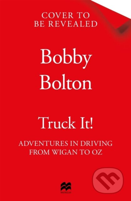 Truck It! (The Drive Around the World That Saved My Life)