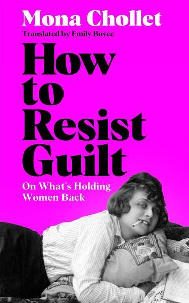 How to Resist Guilt -  Mona Chollet