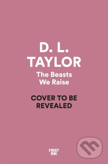 The Beasts We Raise - D. L. Taylor - kniha z kategorie Beletria