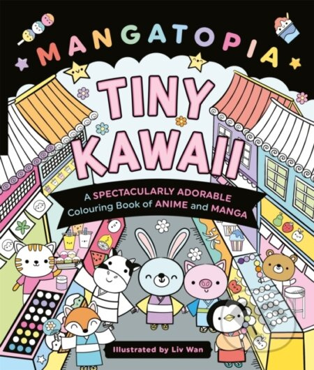 Mangatopia Tiny Kawaii (A Spectacularly Adorable Colouring Book of Anime and Manga)