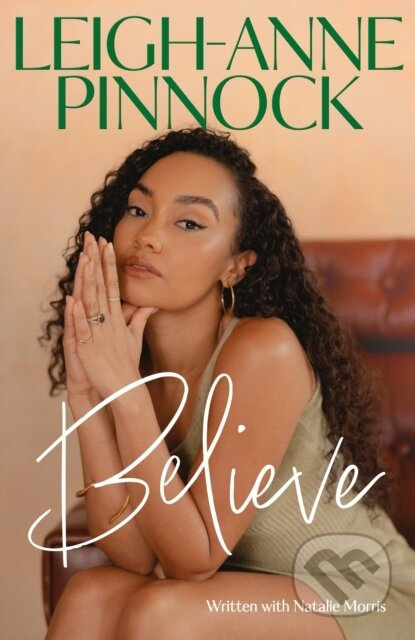 Believe (An empowering and honest memoir from Leigh-Anne Pinnock, member of one of the world's biggest girl bands, Little Mix.) - kniha z kategorie…