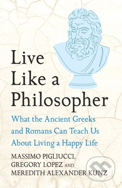 Live Like A Philosopher (What the Ancient Greeks and Romans Can Teach Us About Living a Happy Life) - kniha z kategorie Filozofie