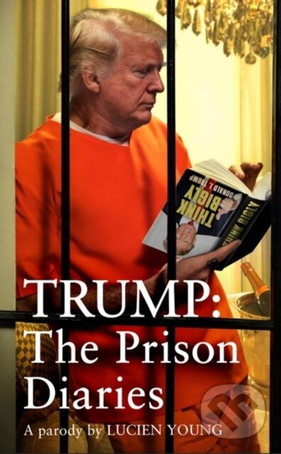 Trump: The Prison Diaries (MAKE PRISON GREAT AGAIN with the funniest satire of the year)