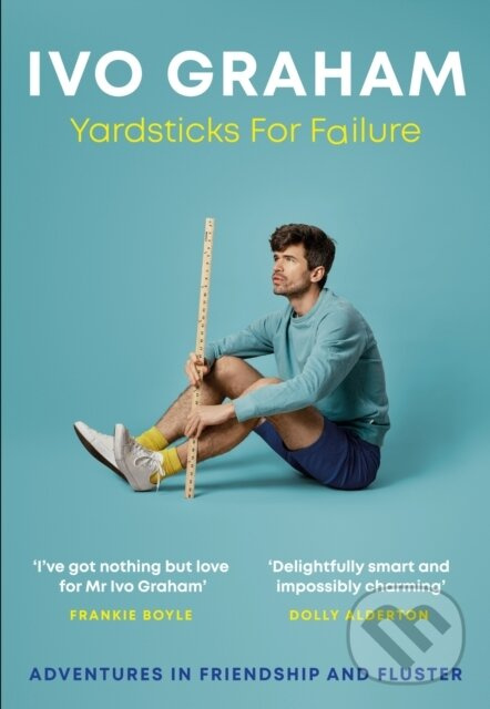 Yardsticks For Failure (Adventures in Friendship and Fluster: the hilarious debut from the Taskmaster Season 15 contestant) - kniha z kategorie…