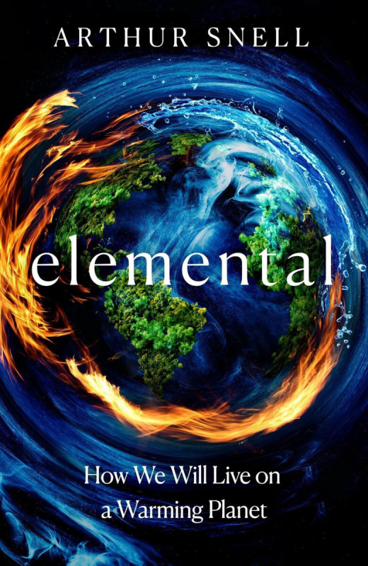 Elemental: How We Will Live on a Warming Planet (The first comprehensive account of the geopolitics of climate change)