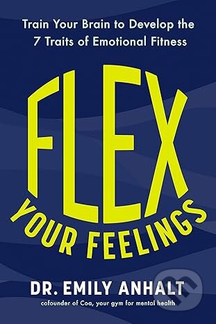 Flex Your Feelings (Train Your Brain to Develop the 7 Traits of Emotional Fitness) - kniha z kategorie Odborné a naučné