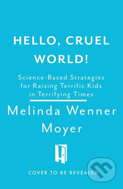 Hello, Cruel World! (Science-Based Strategies for Raising Terrific Kids in Terrifying Times) - kniha z kategorie Zdraví a životní styl