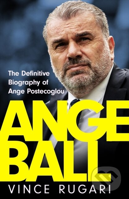 Angeball (The Definitive Biography of Ange Postecoglou: Now updated after his shock sacking from Tottenham Hotspur) - kniha z kategorie Sport