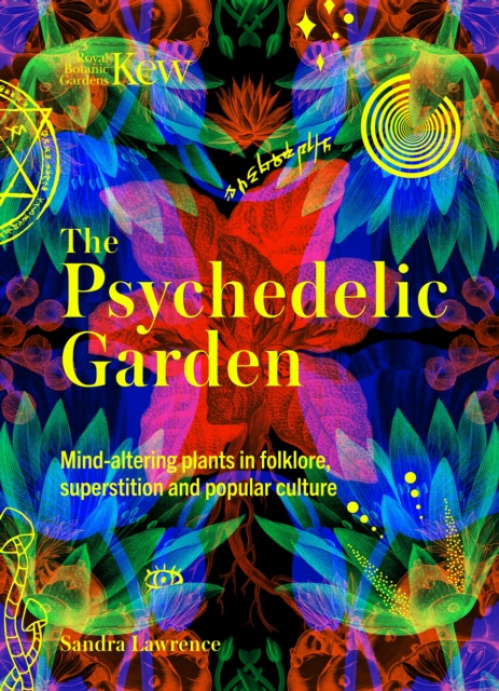 Headline Publishing Group Psychedelic Garden - Kew, Royal Botanic Gardens, a Lawrence, Sandra