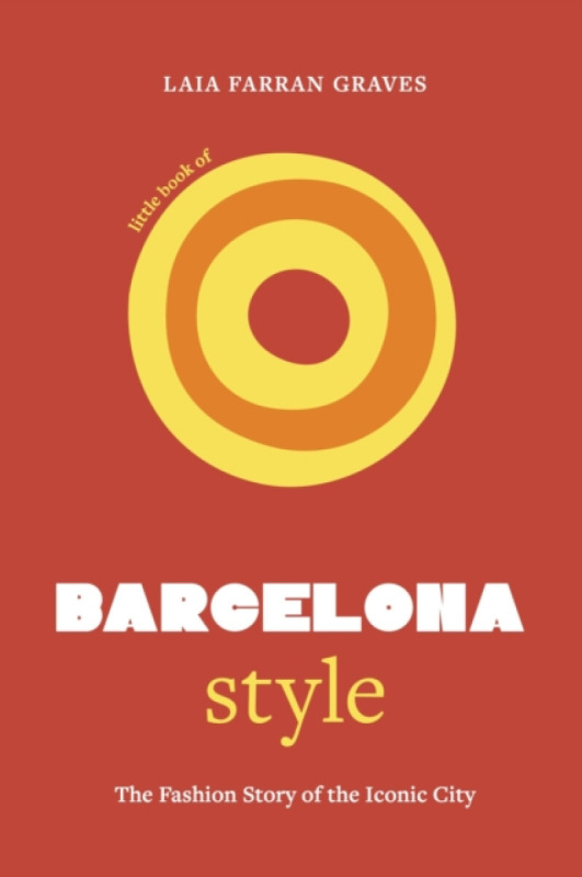 Headline Publishing Group Little Book of Barcelona Style - Graves, Laia Farran
