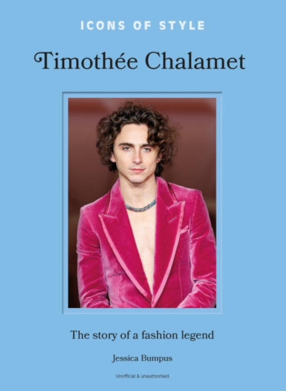 Headline Publishing Group Icons of Style: Timothee Chalamet - Bumpus, Jessica
