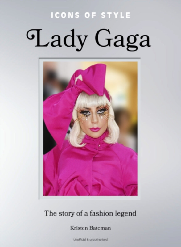 Headline Publishing Group Icons of Style: Lady Gaga - Bateman, Kristen