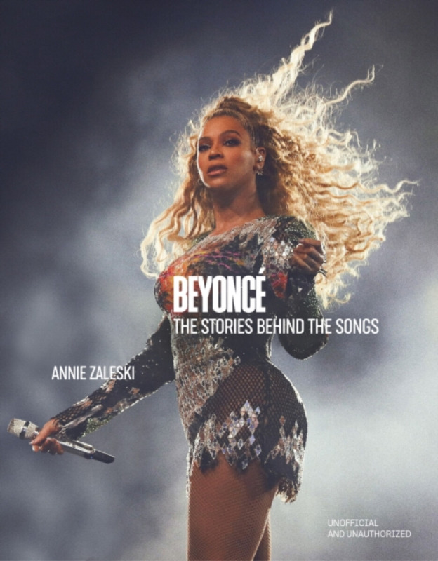 Beyoncé: The Stories Behind the Songs -  Annie Zaleski