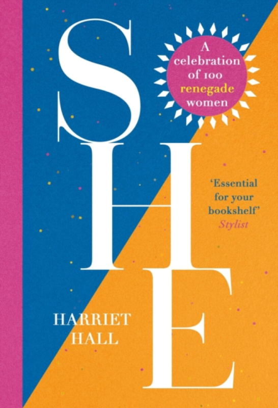 Headline Publishing Group She: A Celebration of Renegade Women - Hall, Harriet