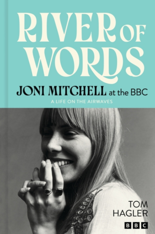 Headline Publishing Group River of Words: Joni Mitchell at the BBC - Mitchell, Joni a Hagler, Tom