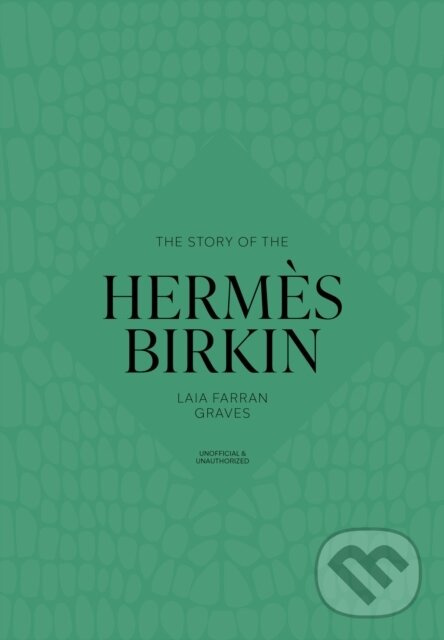 The Story of the Hermès Birkin - Welbeck,The Story of the Hermès Birkin - Welbeck - kniha z kategorie Móda