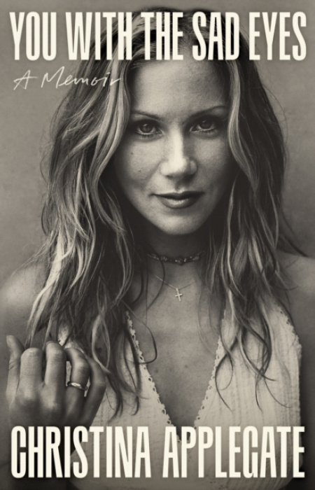 You with the Sad Eyes (A Memoir) - Christina Applegate