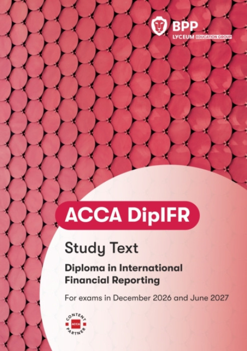 DipIFR Diploma in International Financial Reporting, Study Text BPP Learning Media