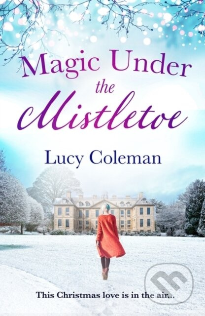 Magic Under the Mistletoe (the perfect feel good love story from bestselling author Lucy Coleman) - kniha z kategorie Romantika