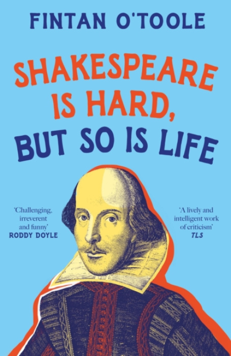 Shakespeare is Hard, but so is Life - Fintan O'toole