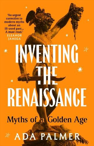 Inventing the Renaissance, Myths of a Golden Age Bloomsbury Publishing PLC