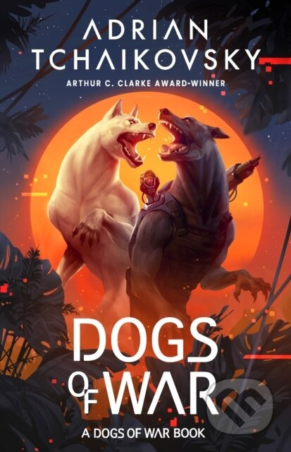 Dogs of War - Adrian Tchaikovsky - kniha z kategorie Sci-fi
