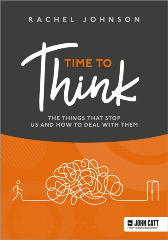 Time to Think: The things that stop us and how to deal with them - Johnson Rachel