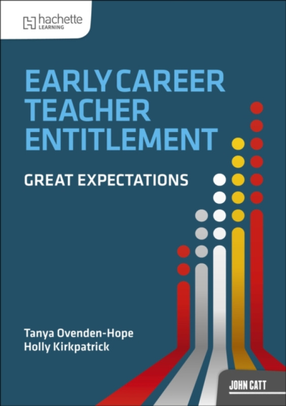 Hachette Learning Early Career Teacher Entitlement: Great Expectations - Ovenden-Hope, Tanya a Kirkpatrick, Holly