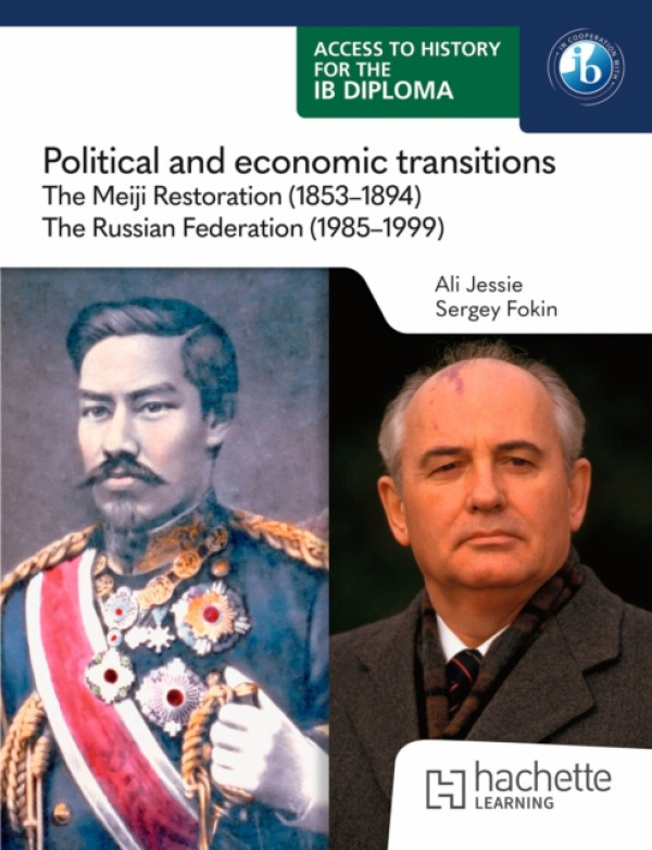 Access to History for the IB Diploma: Political and economic transitions: The Meiji Restoration (1853-1894) and the Russian Federation (1985-1999) - A