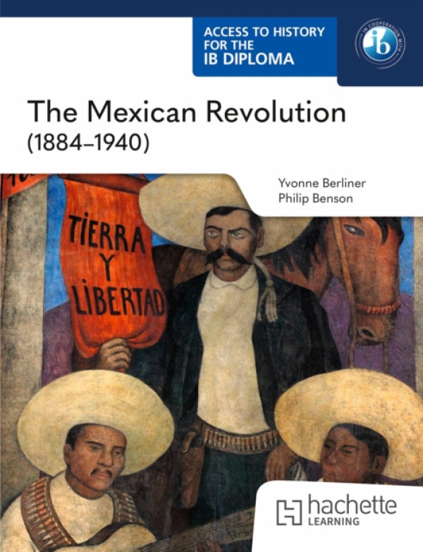 Hachette Learning Access to History for the IB Diploma: The Mexican Revolution (1884-1940) - Benson, Philip a Berliner, Yvonne