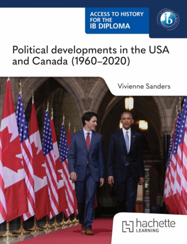 Hachette Learning Access to History for the IB Diploma: Political developments in the USA and Canada (1960-2020) - Sanders, Vivienne
