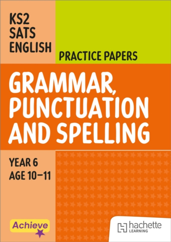 Achieve SATs: KS2 Grammar, Punctuation and Spelling Practice Papers for the 2027 SATs tests - Marie Lallaway