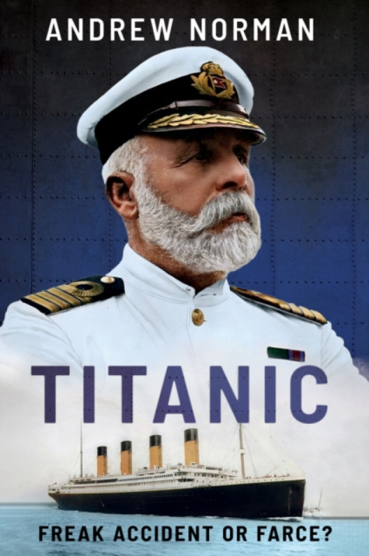 Pen & Sword Books Ltd Titanic: Freak Accident or Farce? - Norman, Andrew