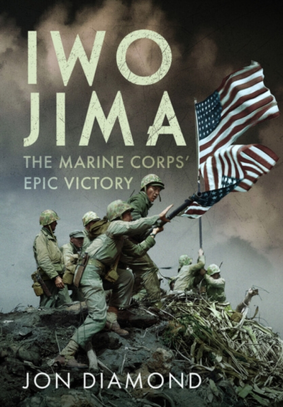 Pen & Sword Books Ltd Iwo Jima: The Marine Corps' Epic Victory - Diamond, Jon