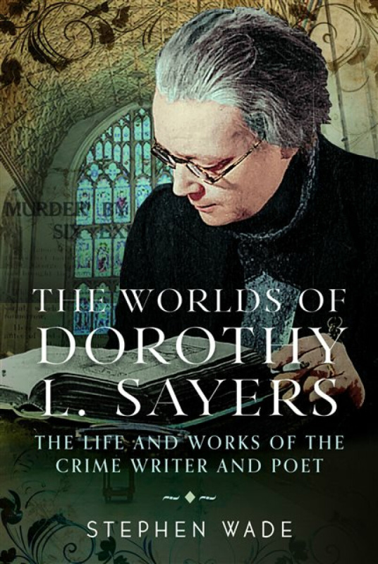 Pen & Sword Books Ltd Worlds of Dorothy L. Sayers - Wade, Stephen