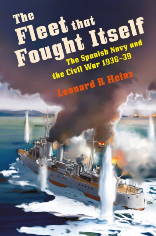 Pen & Sword Books Ltd Fleet that Fought Itself - Heinz, Leonard R