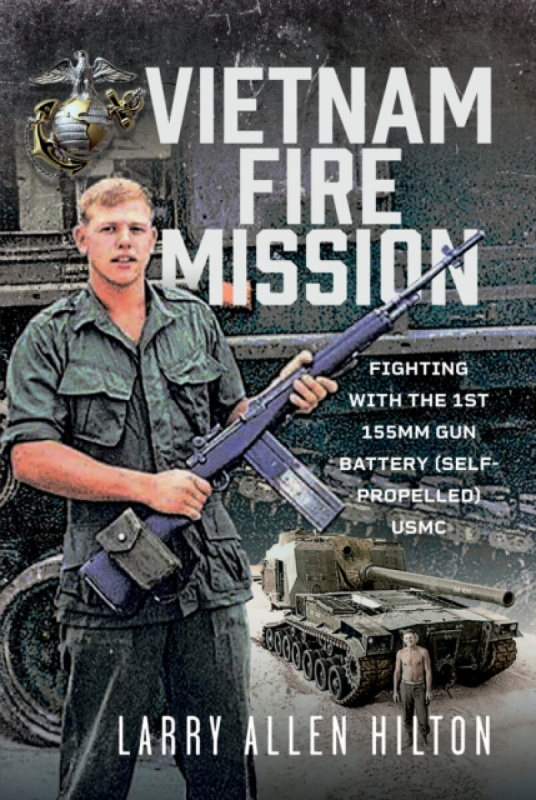 Pen & Sword Books Ltd Vietnam Fire Mission - Hilton, Larry Allen