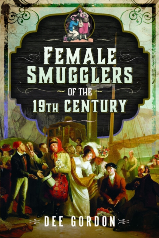 Pen & Sword Books Ltd Female Smugglers of the 19th Century - Gordon, Dee