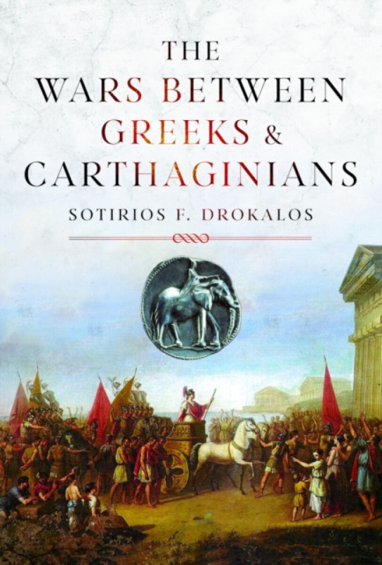 Pen & Sword Books Ltd Wars Between Greeks and Carthaginians - Drokalos, Sotirios