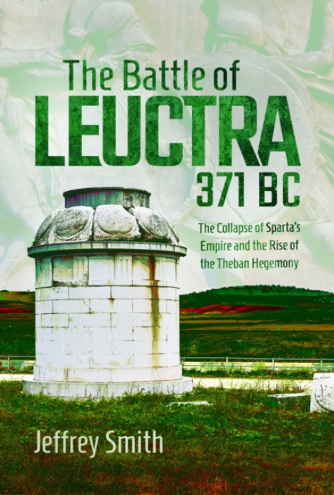 Pen & Sword Books Ltd Battle of Leuctra, 371 BC - Smith, Jeffrey